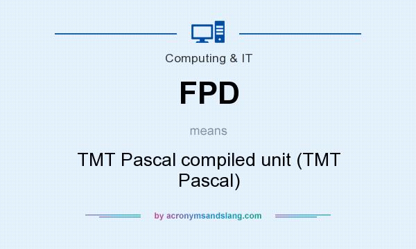 What does FPD mean? It stands for TMT Pascal compiled unit (TMT Pascal)