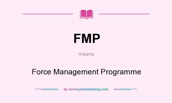 What does FMP mean? It stands for Force Management Programme