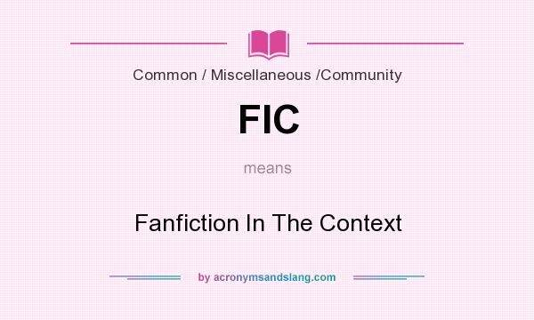 What does FIC mean? It stands for Fanfiction In The Context