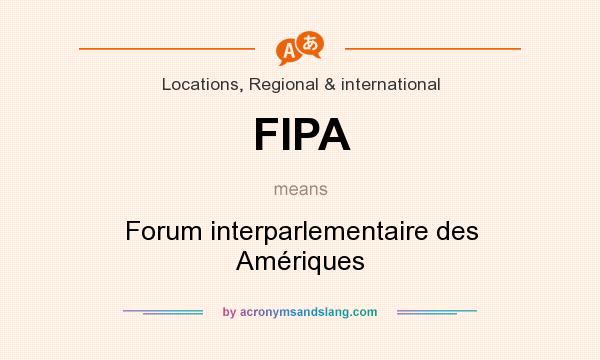 What does FIPA mean? It stands for Forum interparlementaire des Amériques
