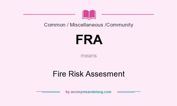 What does FRA mean? It stands for Fire Risk Assesment