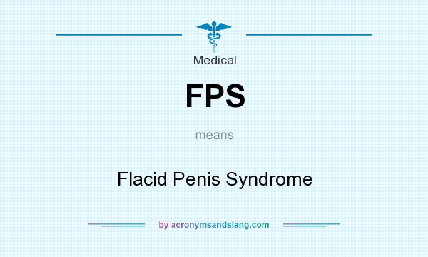 What does FPS mean? It stands for Flacid Penis Syndrome