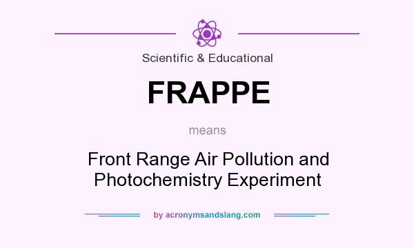 What does FRAPPE mean? It stands for Front Range Air Pollution and Photochemistry Experiment