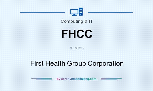 What does FHCC mean? It stands for First Health Group Corporation