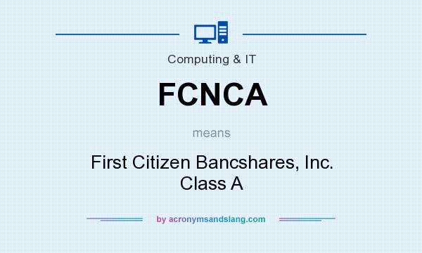 What does FCNCA mean? It stands for First Citizen Bancshares, Inc. Class A