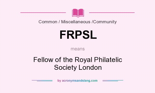 What does FRPSL mean? It stands for Fellow of the Royal Philatelic Society London
