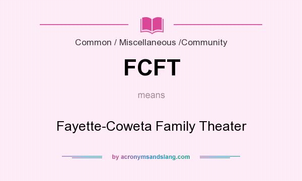 What does FCFT mean? It stands for Fayette-Coweta Family Theater