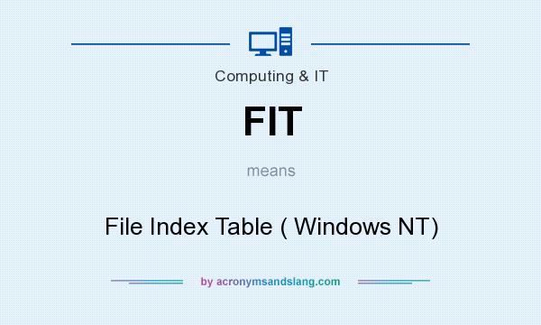 What does FIT mean? It stands for File Index Table ( Windows NT)