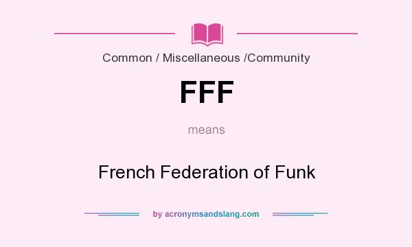 What does FFF mean? It stands for French Federation of Funk