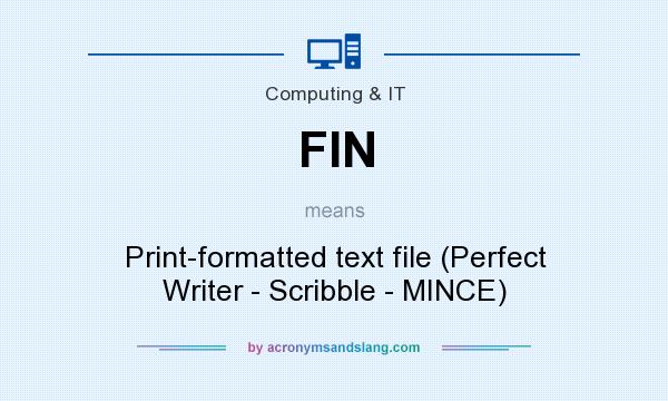 What does FIN mean? It stands for Print-formatted text file (Perfect Writer - Scribble - MINCE)