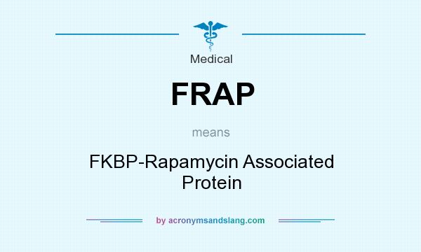 What does FRAP mean? It stands for FKBP-Rapamycin Associated Protein