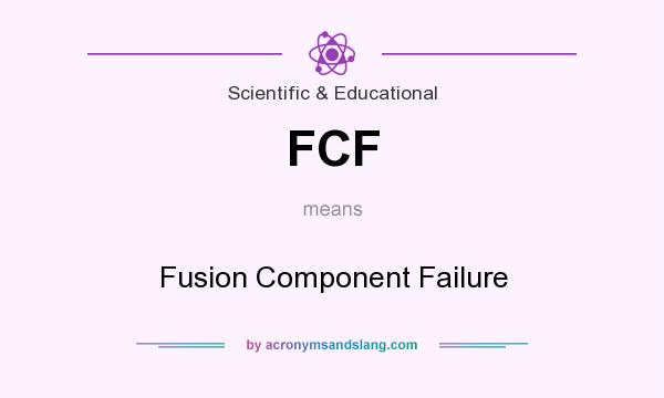 What does FCF mean? It stands for Fusion Component Failure
