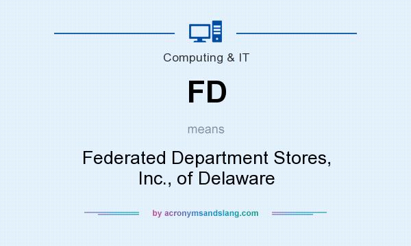 What does FD mean? It stands for Federated Department Stores, Inc., of Delaware