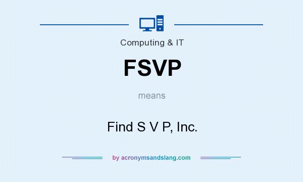 What does FSVP mean? It stands for Find S V P, Inc.