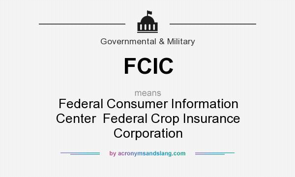 What does FCIC mean? It stands for Federal Consumer Information Center  Federal Crop Insurance Corporation
