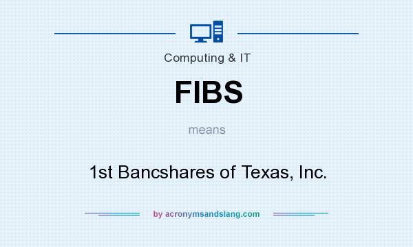 What does FIBS mean? It stands for 1st Bancshares of Texas, Inc.