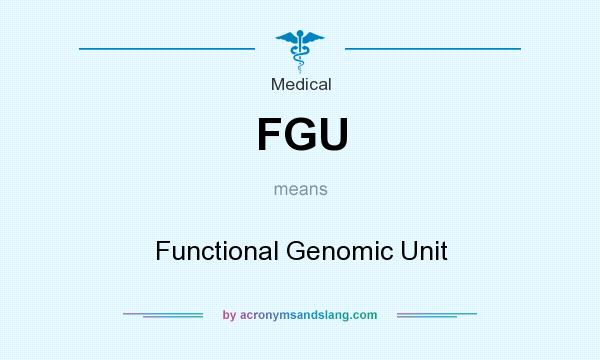 What does FGU mean? It stands for Functional Genomic Unit