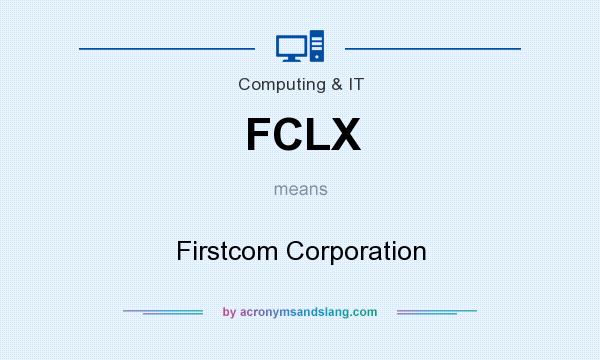 What does FCLX mean? It stands for Firstcom Corporation