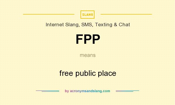 What does FPP mean? It stands for free public place