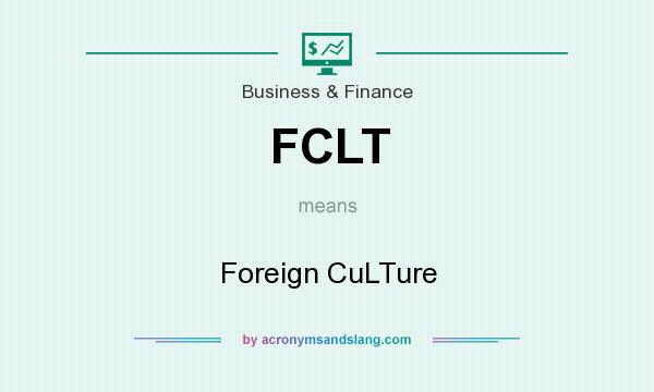 What does FCLT mean? It stands for Foreign CuLTure