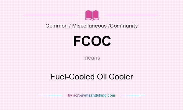 What does FCOC mean? It stands for Fuel-Cooled Oil Cooler