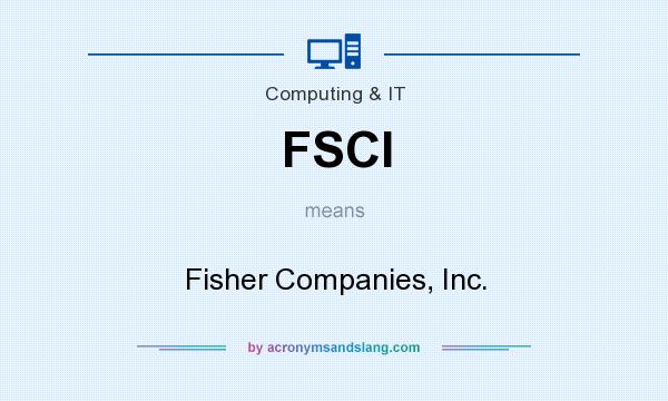 What does FSCI mean? It stands for Fisher Companies, Inc.