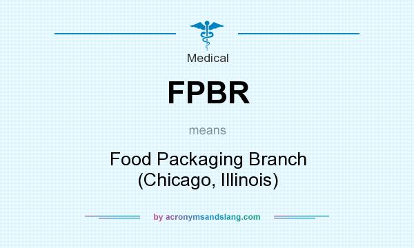 What does FPBR mean? It stands for Food Packaging Branch (Chicago, Illinois)