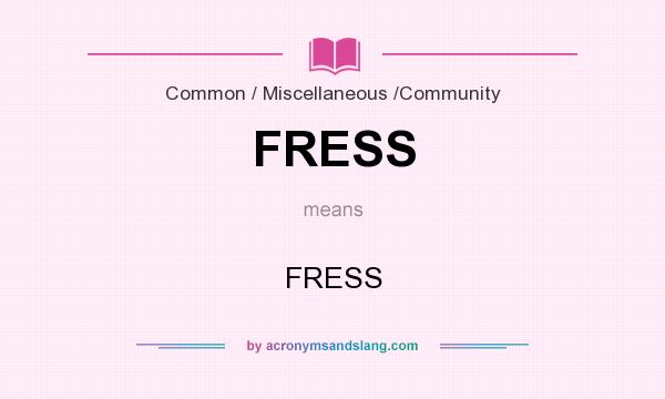 What does FRESS mean? It stands for FRESS