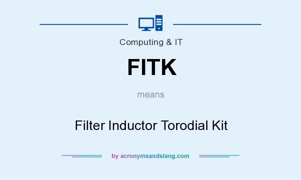 What does FITK mean? It stands for Filter Inductor Torodial Kit