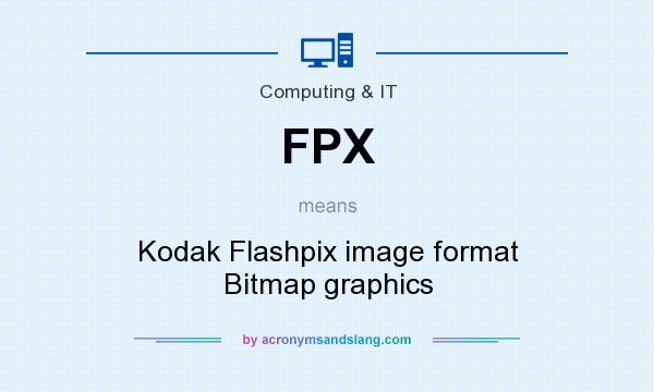 What does FPX mean? It stands for Kodak Flashpix image format Bitmap graphics