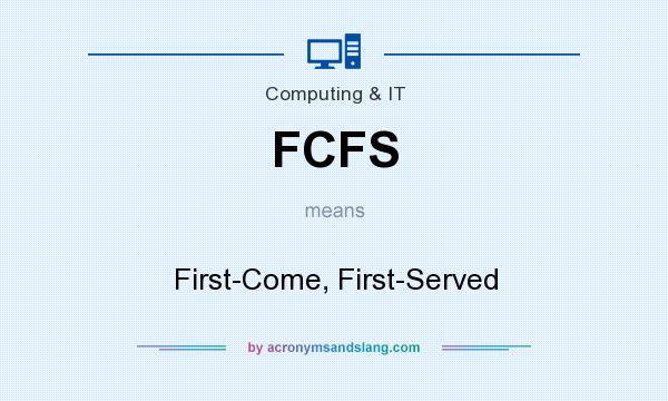 What does FCFS mean? It stands for First-Come, First-Served