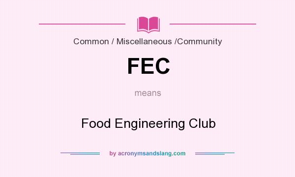 What does FEC mean? It stands for Food Engineering Club