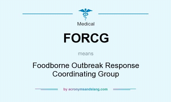 What does FORCG mean? It stands for Foodborne Outbreak Response Coordinating Group