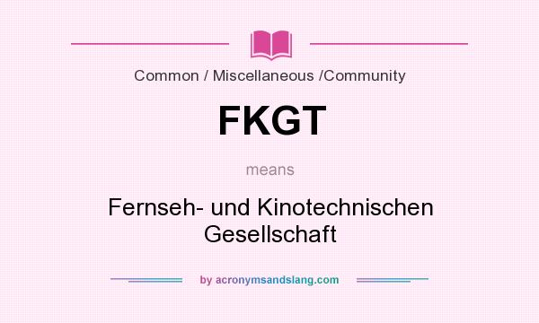 What does FKGT mean? It stands for Fernseh- und Kinotechnischen Gesellschaft