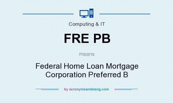 What does FRE PB mean? It stands for Federal Home Loan Mortgage Corporation Preferred B