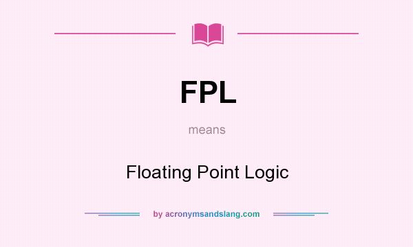 What does FPL mean? It stands for Floating Point Logic