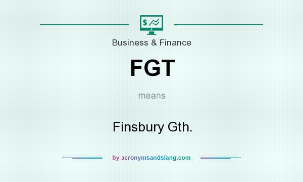 What does FGT mean? It stands for Finsbury Gth.