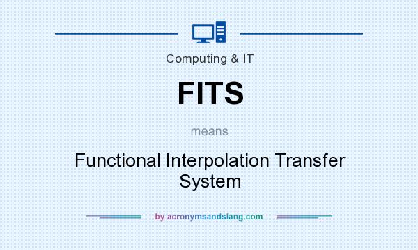 What does FITS mean? It stands for Functional Interpolation Transfer System