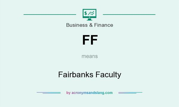 What does FF mean? It stands for Fairbanks Faculty