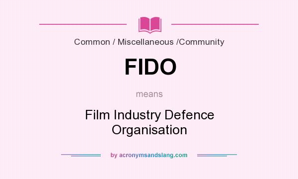 What does FIDO mean? It stands for Film Industry Defence Organisation