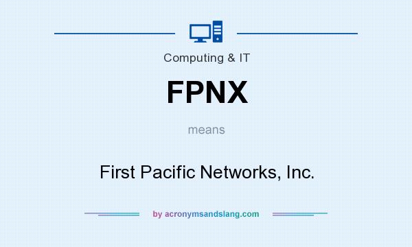 What does FPNX mean? It stands for First Pacific Networks, Inc.