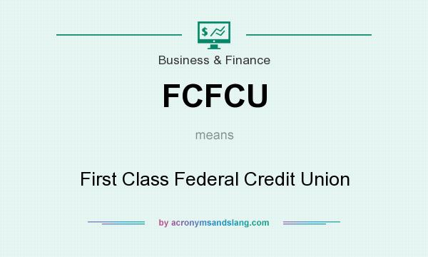 What does FCFCU mean? It stands for First Class Federal Credit Union