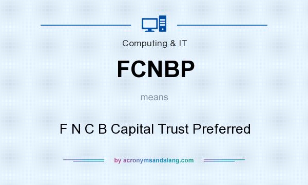 What does FCNBP mean? It stands for F N C B Capital Trust Preferred