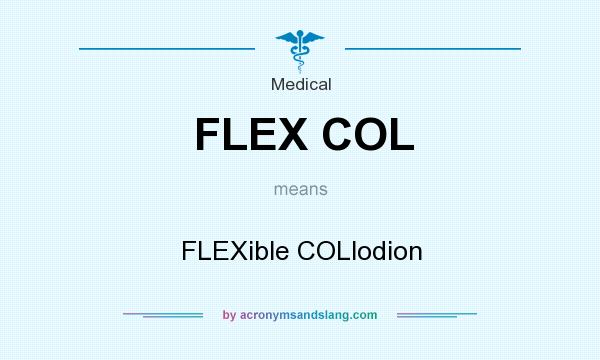 What does FLEX COL mean? It stands for FLEXible COLlodion