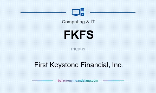 What does FKFS mean? It stands for First Keystone Financial, Inc.