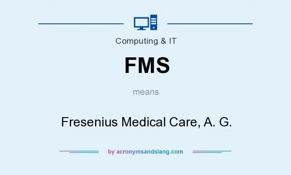 What does FMS mean? It stands for Fresenius Medical Care, A. G.