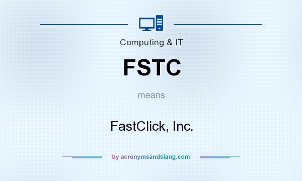 What does FSTC mean? It stands for FastClick, Inc.