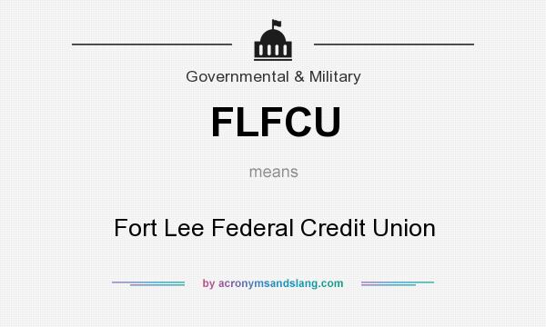 What does FLFCU mean? It stands for Fort Lee Federal Credit Union