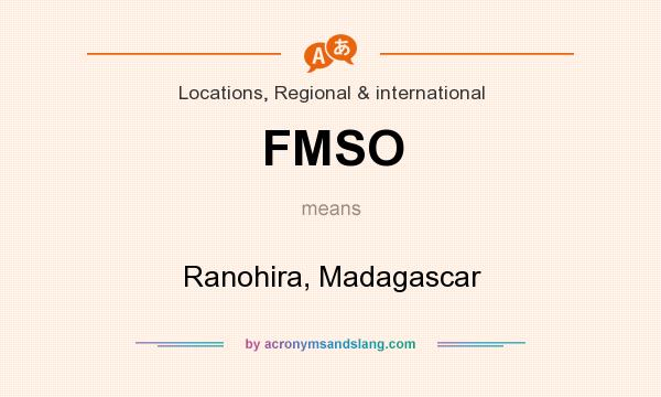 What does FMSO mean? It stands for Ranohira, Madagascar