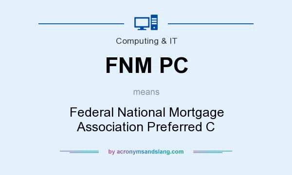 What does FNM PC mean? It stands for Federal National Mortgage Association Preferred C